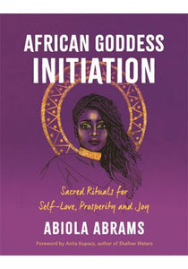 African Goddess Initiation: Sacred Rituals for Self-Love, Prosperity, and Joy Paperback –