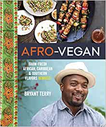 Afro-vegan: Farm-fresh African, Caribbean, and Southern Food Remixed Hardcover – 22 May 2014 by Bryant Terry  (Author)