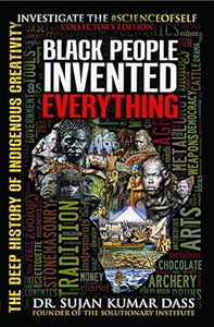 Black People Invented Everything: The Deep History of Indigenous Creativity Paperback – Illustrated, 1 Feb. 2020 by Dr. Sujan Kumar Dass (Author) PART TWO