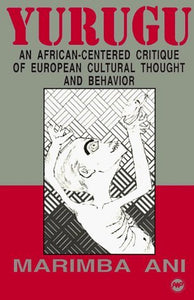 Yurugu: An African-centered Critique of European Cultural Thought and Behavior: African-Centered Cri: Written by Marimba Ani, 1995 Edition, Publisher: Africa Research & Publications [Paperback] Paperback – 27 Mar. 1995