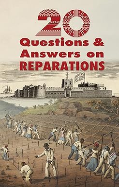 Twenty Questions & Answers on Reparations by Centre for Reparations Research. Edited by Verene Shepherd, UWI, Mona