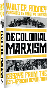 Decolonial Marxism: Essays from the Pan-African Revolution by Walter Rodney  Foreword by Ngugi wa Thiong'o