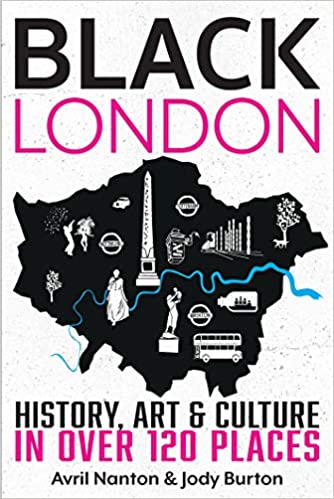Black London: History, Art and Culture by Avril Nanton and Jody Burton