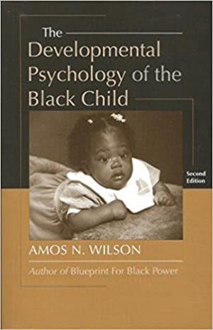 Developmental Psychology of the Black Child by Amos Wilson