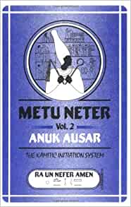 Metu Neter Vol. 2: Anuk Ausar: The Kamitic Initiation System Paperback – 1 Jun. 1994 by Ra Un Neter Ne Amen (Author)