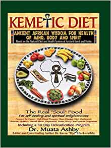 Kemetic Diet: Food for Body, Mind and Spirit: Food for Body, Mind & Sonl (Food for Body, Mind and Soul) Paperback – 20 Oct. 2005 by Muata Ashby  (Author)