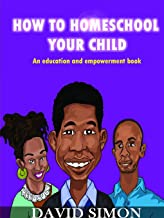 How to Home School Your Child by David Simon