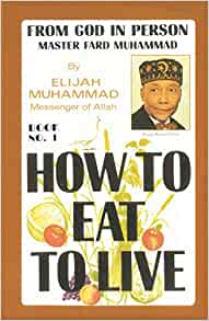 How To Eat To Live, Book 1 Paperback – 10 Nov. 2008 by Elijah Muhammad  (Author)