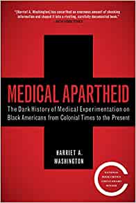 Medical Apartheid: The Dark History of Medical Experimentation on Black Americans from Colonial Times to the Present Paperback – Illustrated, 8 Jan. 2008 by Harriet A. Washington