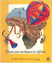 Raymond Floyd Goes To Africa: Or, There Are No Bears in Africa Paperback – by Moose (Author)