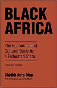 Black Africa: The Economic and Cultural Basis for a Federated State: Economic and Cultural Basis for a Federal State Paperback – 1 Jun. 1987 by Cheikh Anta Diop  (Author), Harold J. Salemson (Contributor), Harold Salemson (Translator)