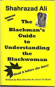 The Blackman's Guide to Understanding the Blackwoman Paperback – 1 Dec. 1989 by Shahrazad Ali  (Author)