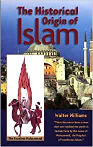 The Historical Origin of Islam Paperback – 1 Mar. 2003 by Walter Williams (Author)