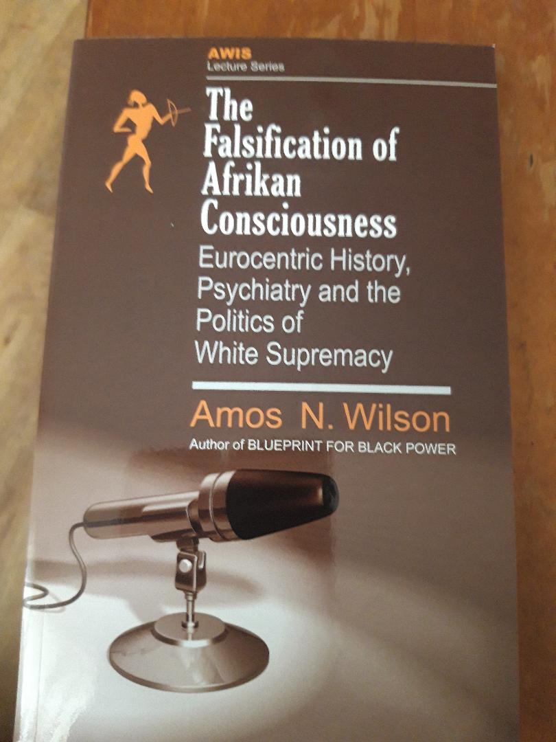The Falsification of Afrikan Consciousness: Eurocentric History, Psychiatry and the Politics of White Supremacy (Awis Lecture Series) Paperback – Seventh Printing September 2020