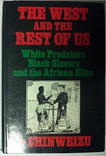 The West and the Rest of Us: White Predators, Black Slavers, and the African Elite Hardcover By Chinwezu