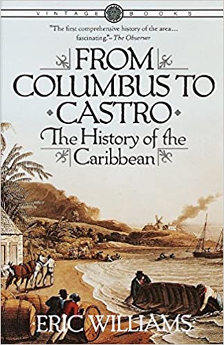From Columbus to Castro: The History of the Caribbean, 1492-1969 Paperback – Illustrated, 12 April 1984 by Eric Eustace Williams  (Author)