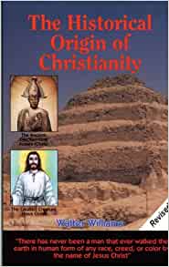 The Historical Origin of Christianity Paperback – Illustrated, 1 Aug. 1998 by Walter Williams (Author)