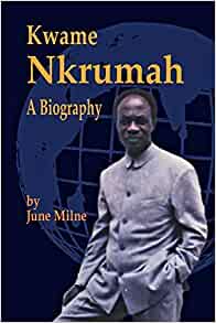 Kwame Nkrumah, a Biography 2 edition by Milne, June (2006) Paperback Paperback – 1 Jan. 1709