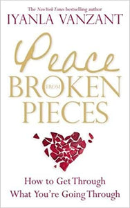 Peace From Broken Pieces: How to Get Through What You're Going Through - by Iyanla Vanzant