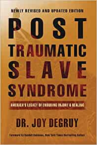 Post Traumatic Slave Syndrome: America's Legacy of Enduring Injury and Healing by Joy DeGrury