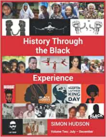 History Through the Black Experience  Vol 2 July -December by Simon Hudson