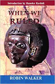 When We Ruled - The Ancient and Mediaeval History of Black Civilisations